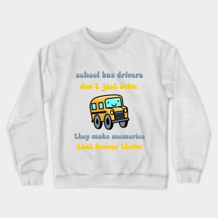 School bus drivers don't just drive, they make memories that forever thrive Crewneck Sweatshirt